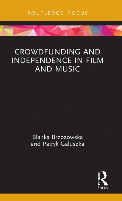 Crowdfunding and Independence in Film and Music