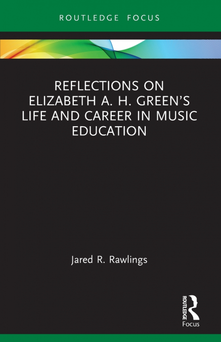 Reflections on Elizabeth A. H. Green’s Life and Career in Music Education