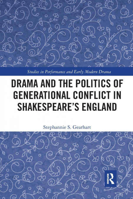 Drama and the Politics of Generational Conflict in Shakespeare’s England