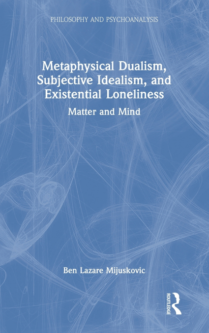 Metaphysical Dualism, Subjective Idealism, and Existential Loneliness
