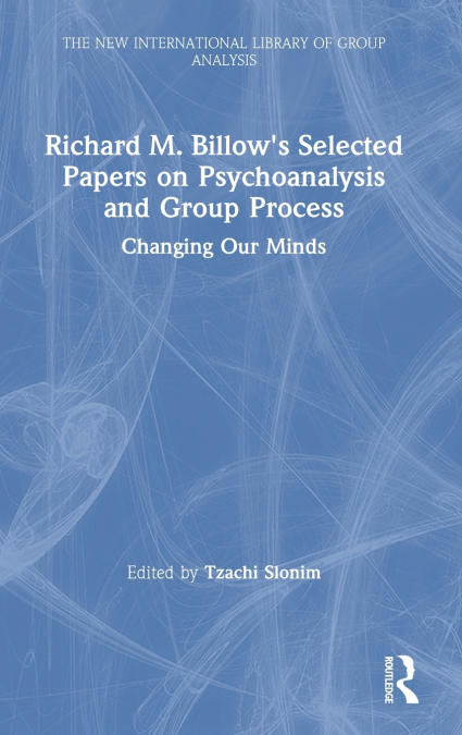 Richard M. Billow’s Selected Papers on Psychoanalysis and Group Process