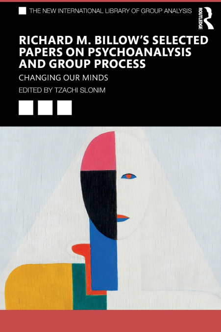 Richard M. Billow’s Selected Papers on Psychoanalysis and Group Process