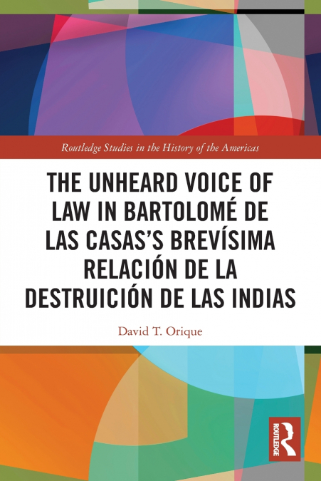 The Unheard Voice of Law in Bartolomé de Las Casas’s Brevísima Relación de la Destruición de las Indias