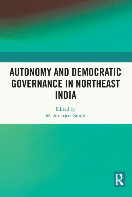 Autonomy and Democratic Governance in Northeast India
