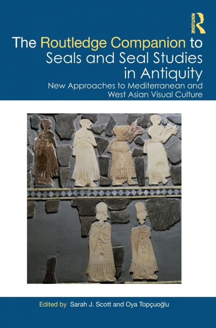 The Routledge Companion to Seals and Seal Studies in Antiquity