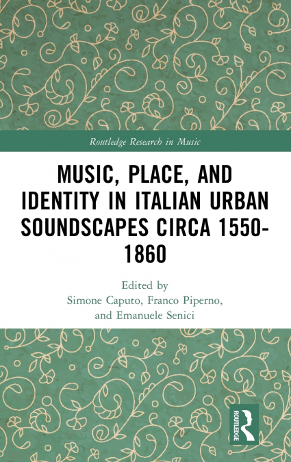 Music, Place, and Identity in Italian Urban Soundscapes circa 1550-1860