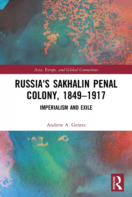 Russia’s Sakhalin Penal Colony, 1849-1917