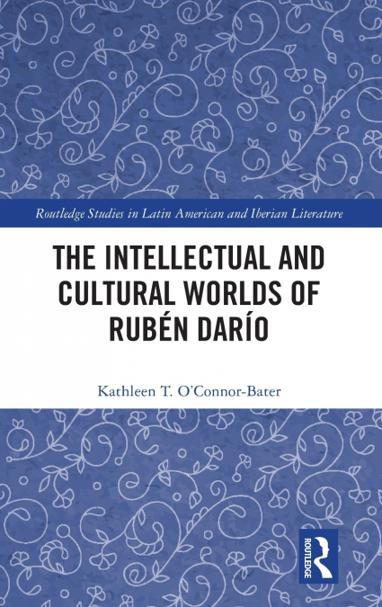 The Intellectual and Cultural Worlds of Rubén Darío