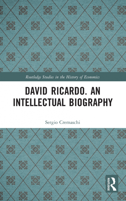 David Ricardo. An Intellectual Biography