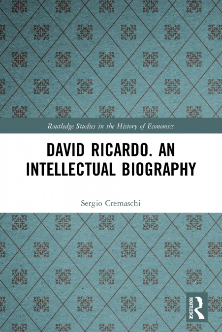 David Ricardo. An Intellectual Biography