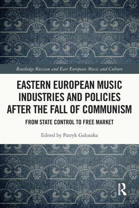 Eastern European Music Industries and Policies after the Fall of Communism