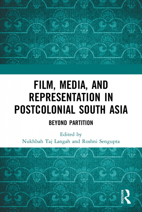 Film, Media and Representation in Postcolonial South Asia