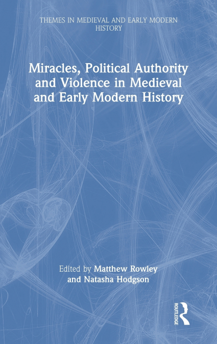 Miracles, Political Authority and Violence in Medieval and Early Modern History