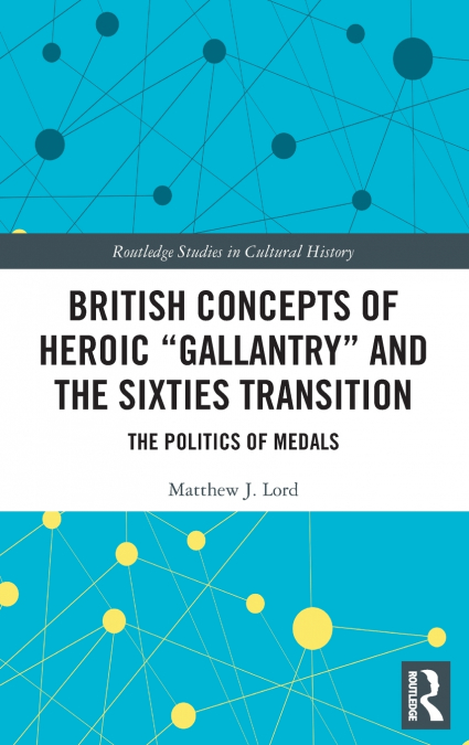 British Concepts of Heroic 'Gallantry' and the Sixties Transition