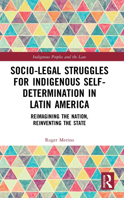 Socio-Legal Struggles for Indigenous Self-Determination in Latin America