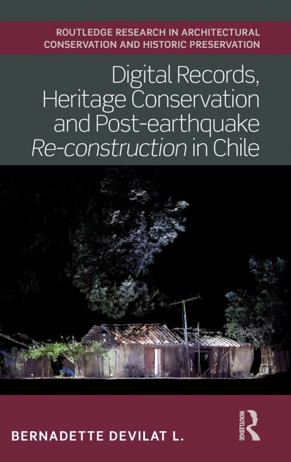 Digital Records, Heritage Conservation and Post-earthquake Re-construction in Chile