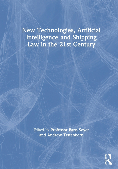 New Technologies, Artificial Intelligence and Shipping Law in the 21st Century