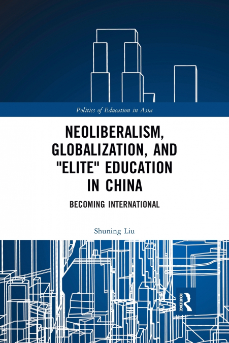 Neoliberalism, Globalization, and 'Elite' Education in China