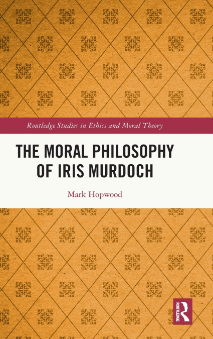 The Moral Philosophy of Iris Murdoch