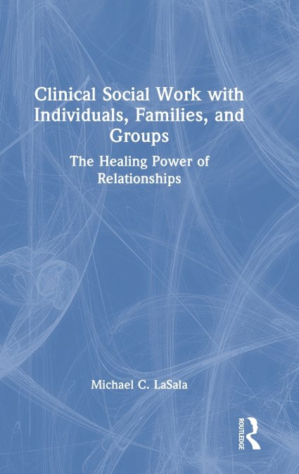 Clinical Social Work with Individuals, Families, and Groups