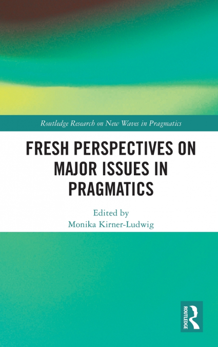 Fresh Perspectives on Major Issues in Pragmatics