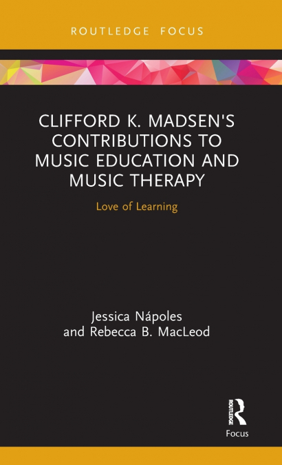Clifford K. Madsen’s Contributions to Music Education and Music Therapy