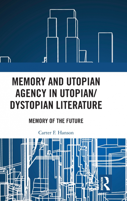 Memory and Utopian Agency in Utopian/Dystopian Literature