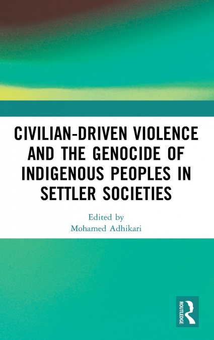 Civilian-Driven Violence and the Genocide of Indigenous Peoples in Settler Societies