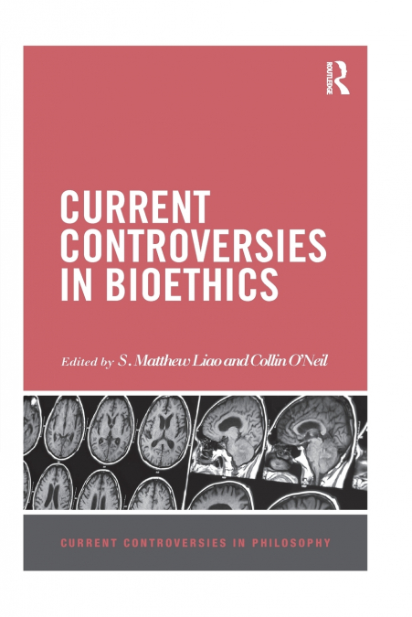 Current Controversies in Bioethics