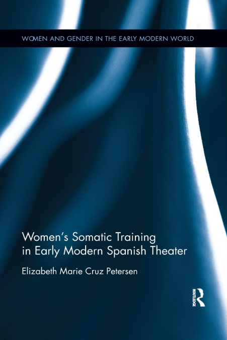 Women’s Somatic Training in Early Modern Spanish Theater