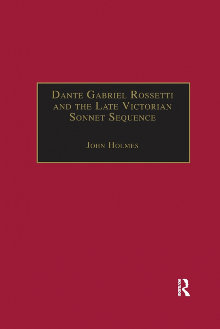 Dante Gabriel Rossetti and the Late Victorian Sonnet Sequence