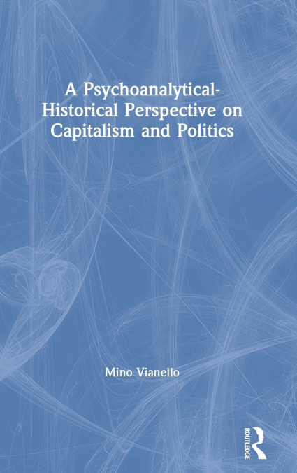 A Psychoanalytical-Historical Perspective on Capitalism and Politics