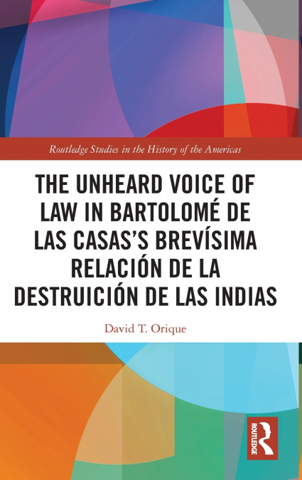 The Unheard Voice of Law in Bartolomé de Las Casas’s Brevísima Relación de la Destruición de las Indias