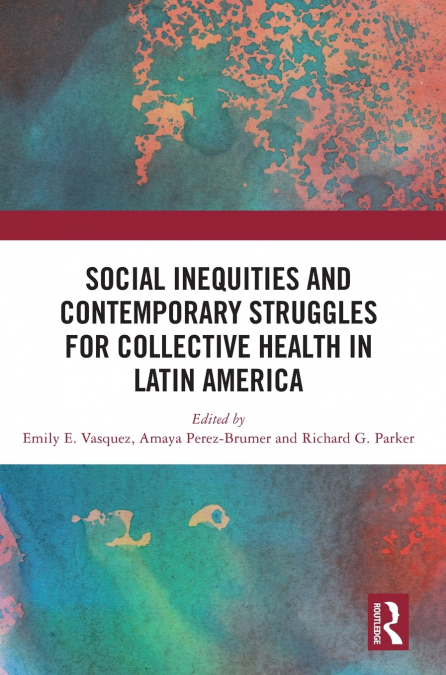 Social Inequities and Contemporary Struggles for Collective Health in Latin America