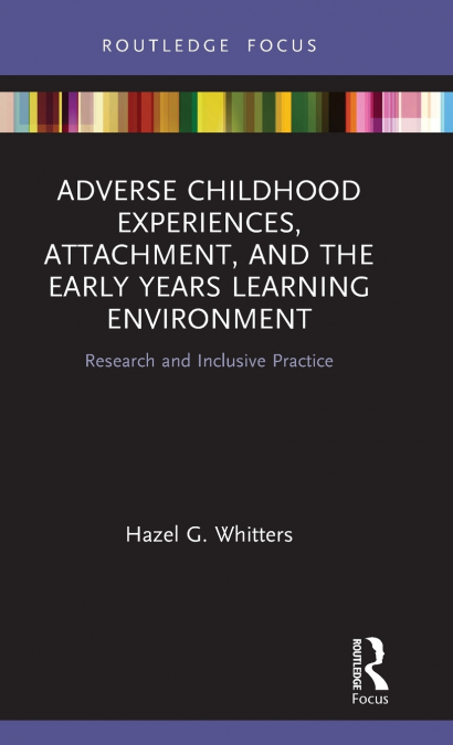 Adverse Childhood Experiences, Attachment, and the Early Years Learning Environment