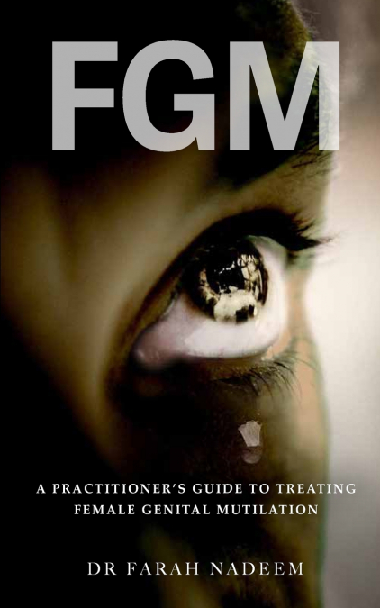FGM - A Practitioner’s Guide to Treating  Female Genital Mutilation