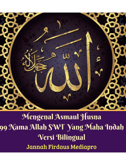 Mengenal Asmaul Husna 99 Nama Allah SWT Yang Maha Indah Versi Bilingual