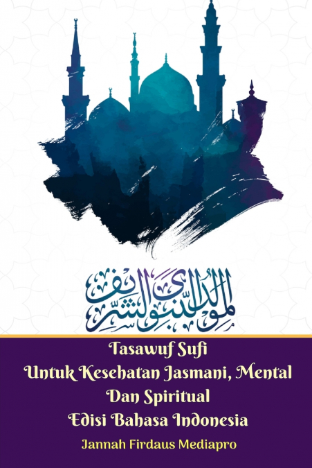 Tasawuf Sufi Untuk Kesehatan Jasmani, Mental Dan Spiritual Edisi Bahasa Indonesia