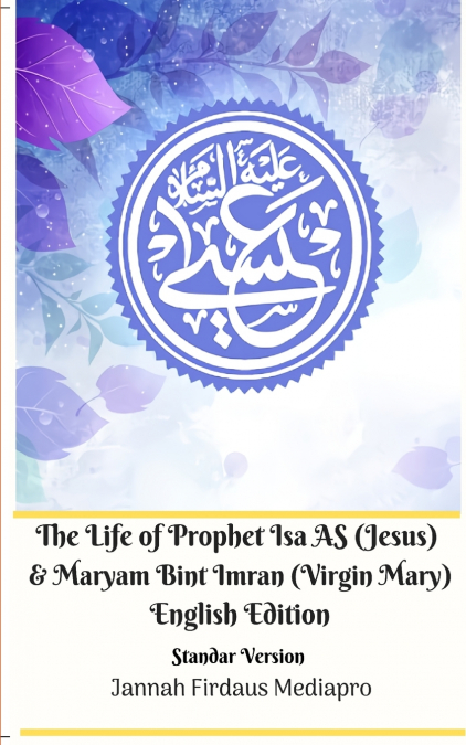 The Life of Prophet Isa AS (Jesus) and Maryam Bint Imran (Virgin Mary) English Edition Standar Version