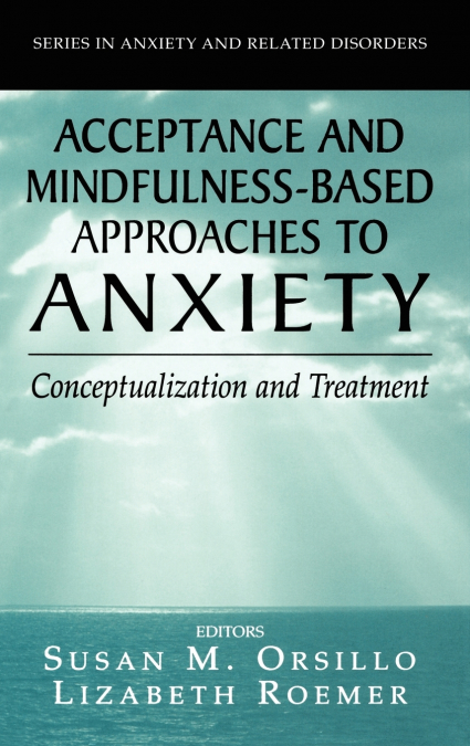Acceptance- and Mindfulness-Based Approaches to Anxiety