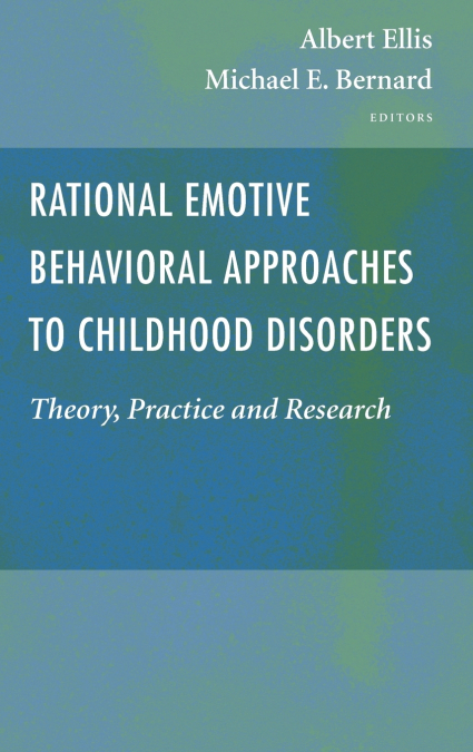 Rational Emotive Behavioral Approaches to Childhood Disorders