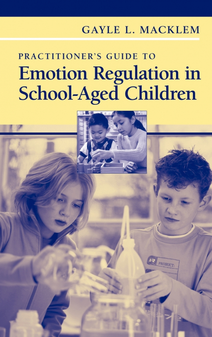 Practitioner’s Guide to Emotion Regulation in School-Aged Children