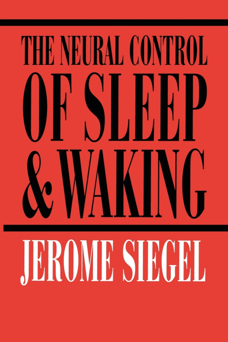 The Neural Control of Sleep and Waking