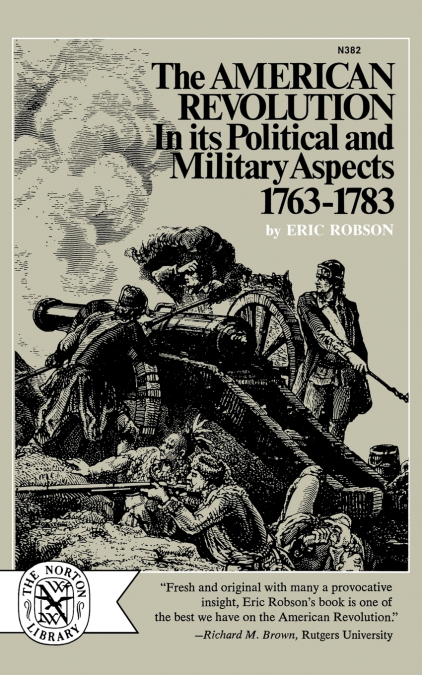 The American Revolution in Its Political and Military Aspects 1763-1783