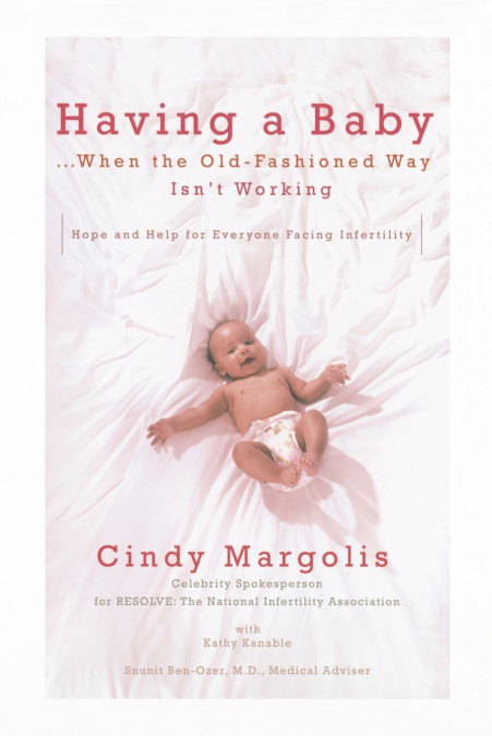 Having a Baby...When the Old-Fashioned Way Isn’t Working