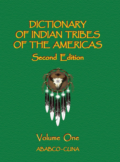 Dictionary of Indian Tribes of the Americas (Volume One)