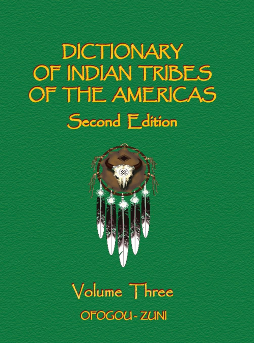 Dictionary of Indian Tribes of the Americas (Volume Three)