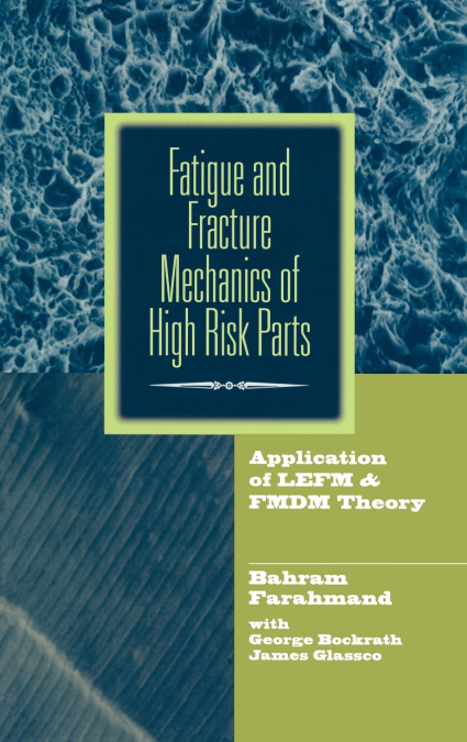 Fatigue and Fracture Mechanics of High Risk Parts