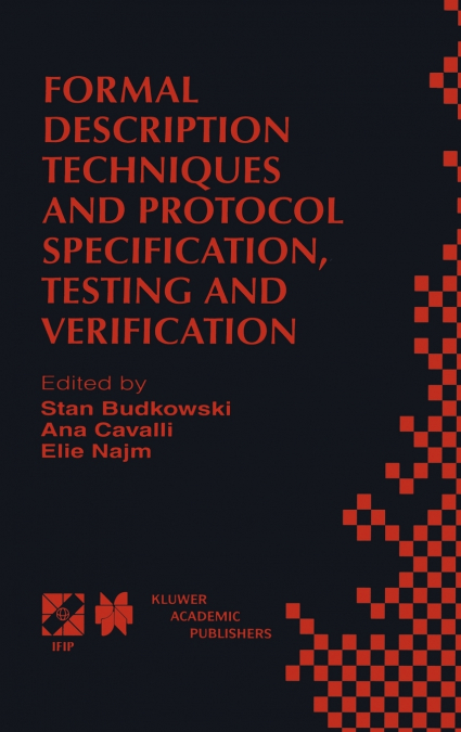 Formal Description Techniques and Protocol Specification, Testing and Verification