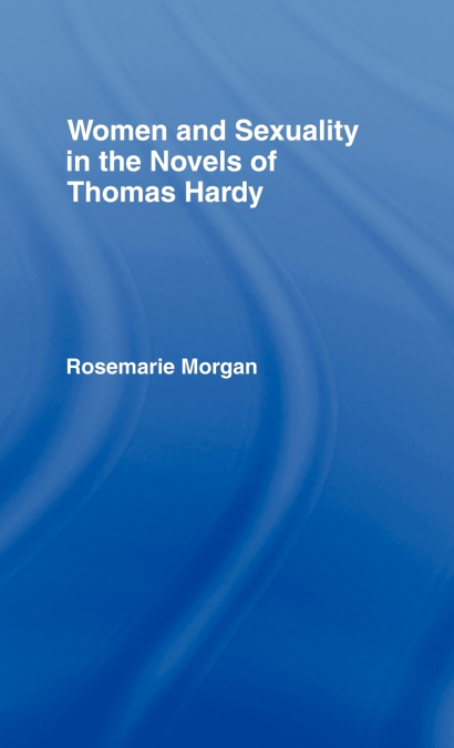 Women and Sexuality in the Novels of Thomas Hardy